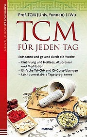 WU Li: TCM für jeden Tag. Entspannt und gesund durch die Woche. Mankau Verlag, Murnau a. Staffelsee 2014