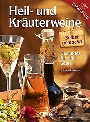 RANSEDER Bärbel: Heil- und Kräuterweine. Selbst gemacht! Leopold Stocker Verlag, Graz 2013