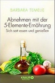 TEMELIE Barbara: Abnehmen mit der 5-Elemente-Ernährung. Sich satt essen und genießen. Knaur, München 2013